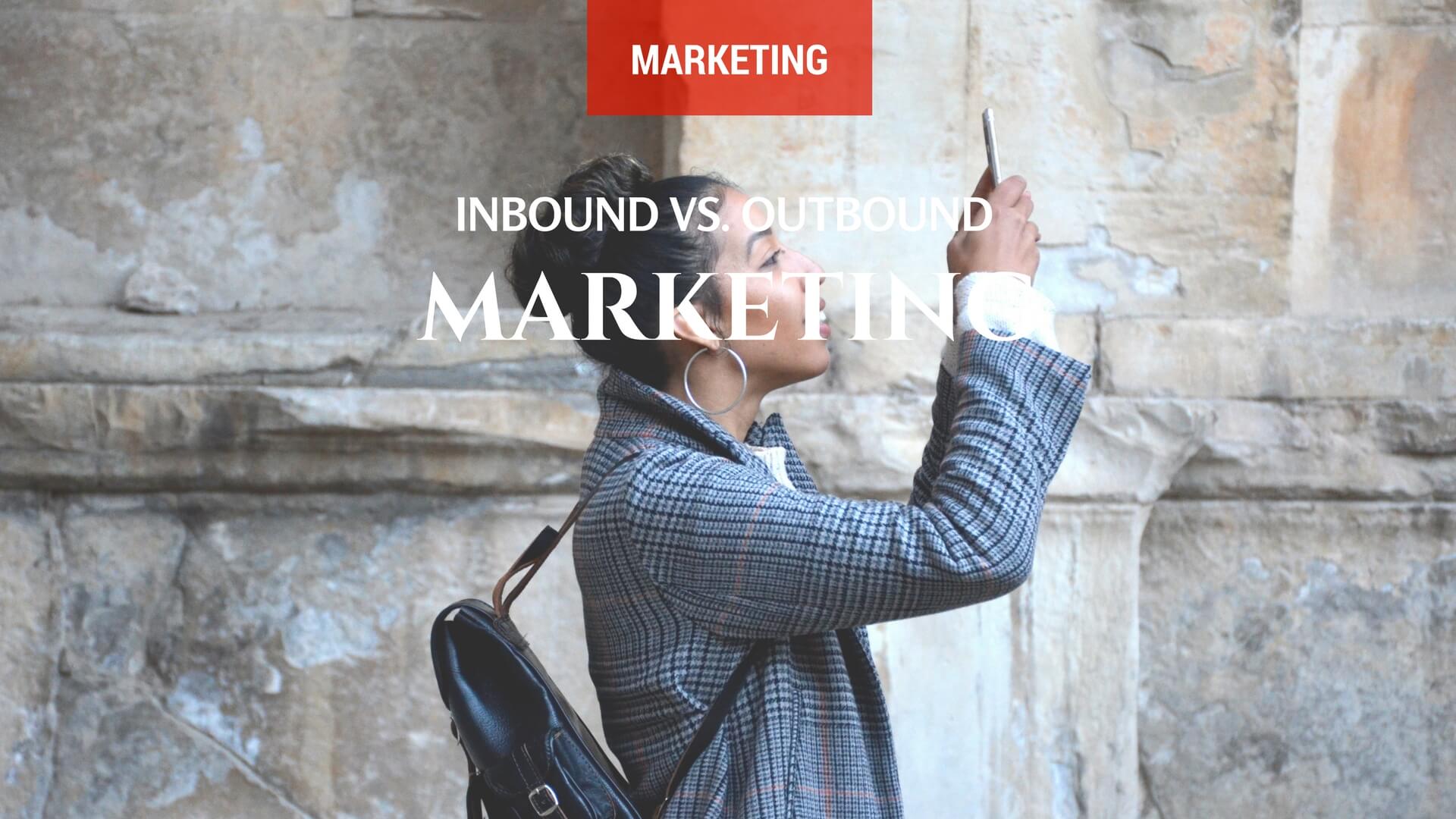 Inbound Marketing vs. Outbound Marketing